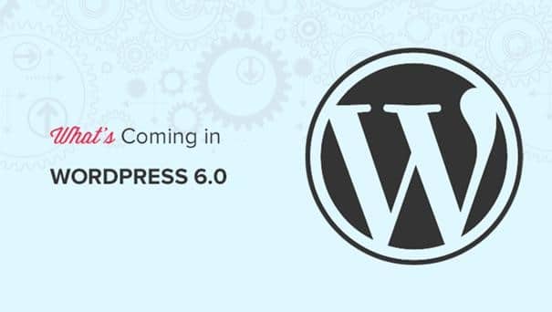 What’s Coming in WordPress 6.0